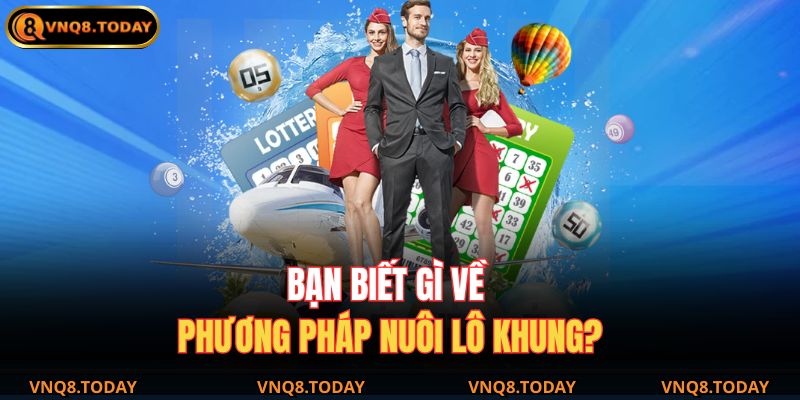 Bạn biết gì về phương pháp nuôi lô khung?
