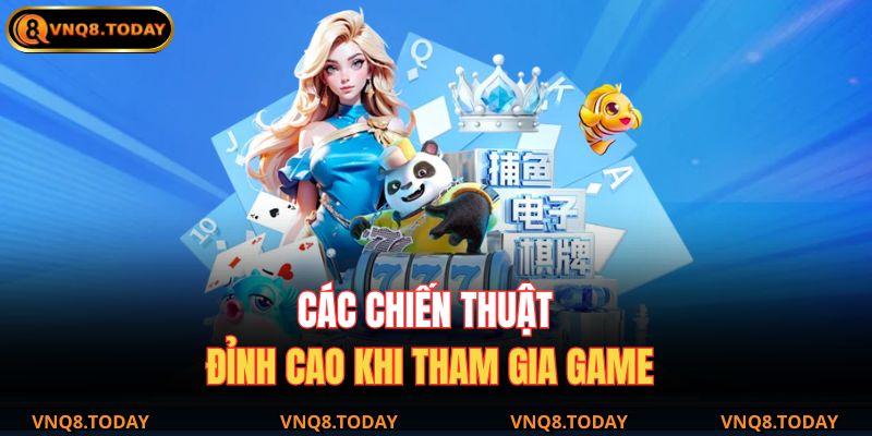 Các chiến thuật đỉnh cao khi tham gia game