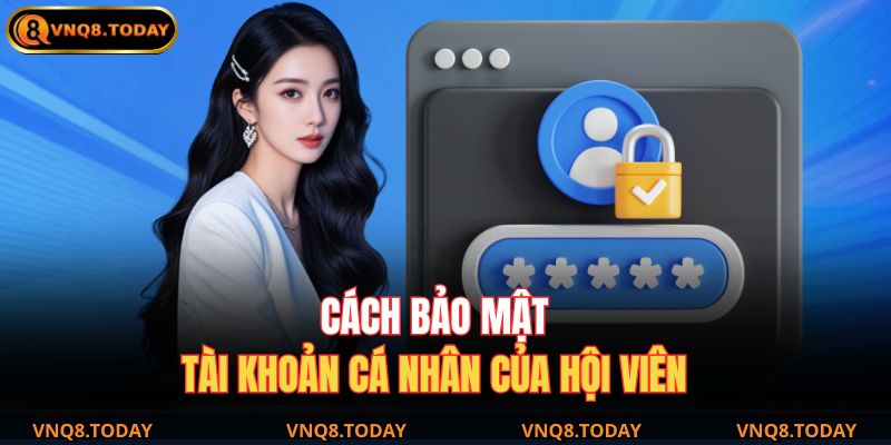 Cách bảo mật tài khoản cá nhân của hội viên