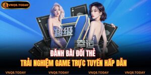 Đánh Bài Đổi Thẻ – Trải Nghiệm Game Trực Tuyến Hấp Dẫn 9 đánh bài đổi thẻ