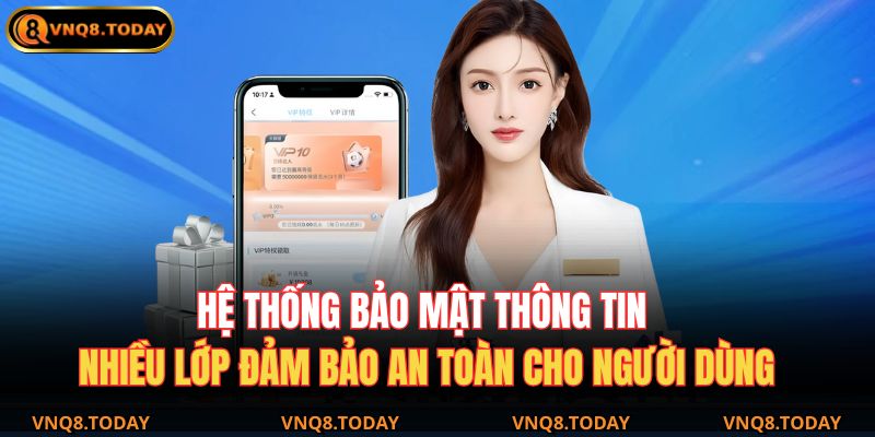 Hệ thống bảo mật thông tin nhiều lớp đảm bảo an toàn cho người dùng