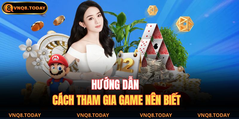 Hướng dẫn cách tham gia game nên biết