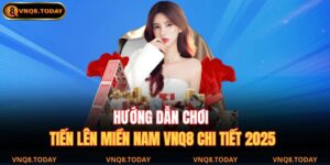 Hướng Dẫn Chơi Tiến Lên Miền Nam VNQ8 Chi Tiết 2025 6 Tiến Lên Miền Nam VNQ8
