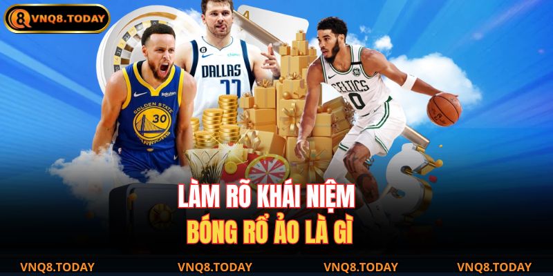 Bóng Rổ Ảo Là Gì – Chinh Phục Môn Cược Mô Phỏng Cùng VNQ8 2 Làm rõ khái niệm bóng rổ ảo là gì
