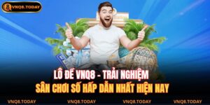 Lô Đề VNQ8 – Trải Nghiệm Sân Chơi Số Hấp Dẫn Nhất Hiện Nay 17 Lô đề VNQ8