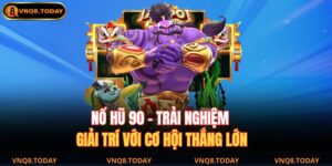 Nổ Hũ 90 – Trải Nghiệm Giải Trí Với Cơ Hội Thắng Lớn 12 Nổ hũ 90