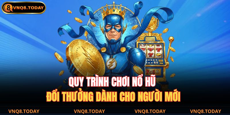 Quy trình chơi nổ hũ đổi thưởng dành cho người mới