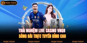 Trải Nghiệm Live Casino Vnq8 – Sòng Bài Trực Tuyến Đỉnh Cao 4 Live Casino VNQ8