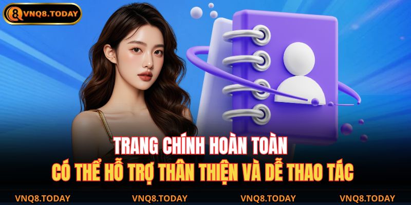 Trang chính hoàn toàn có thể hỗ trợ thân thiện và dễ thao tác