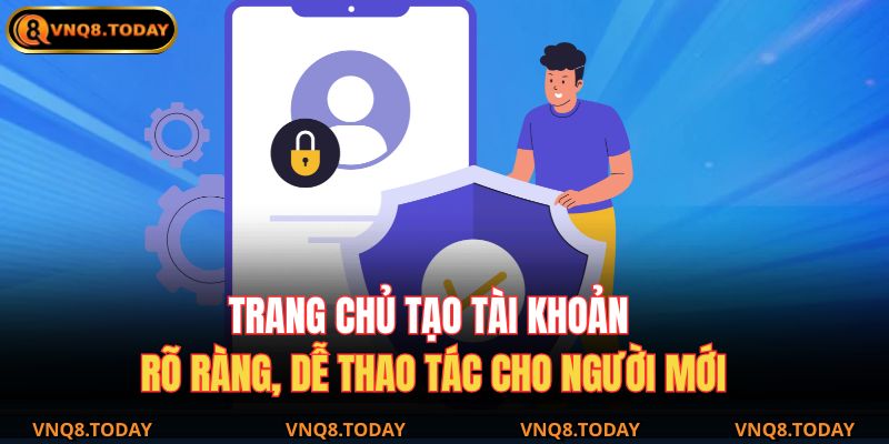 Trang chủ tạo tài khoản rõ ràng, dễ thao tác cho người mới