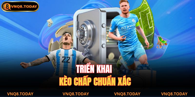 Triển khai kèo chấp chuẩn xác