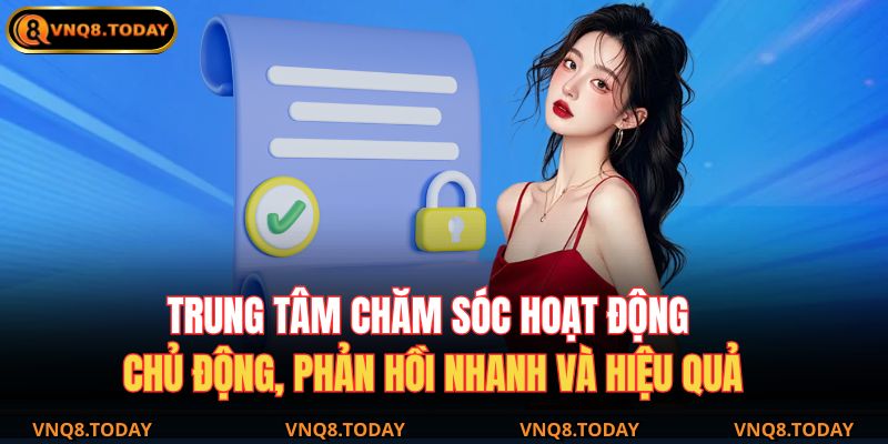 Trung tâm chăm sóc hoạt động chủ động, phản hồi nhanh và hiệu quả