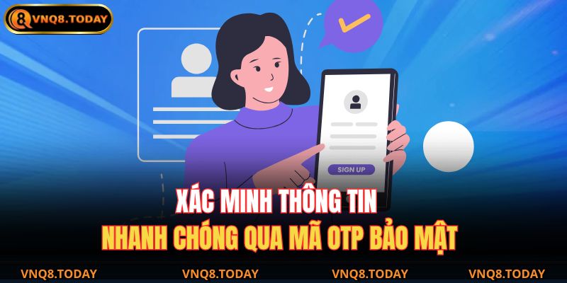 Xác minh thông tin nhanh chóng qua mã OTP bảo mật